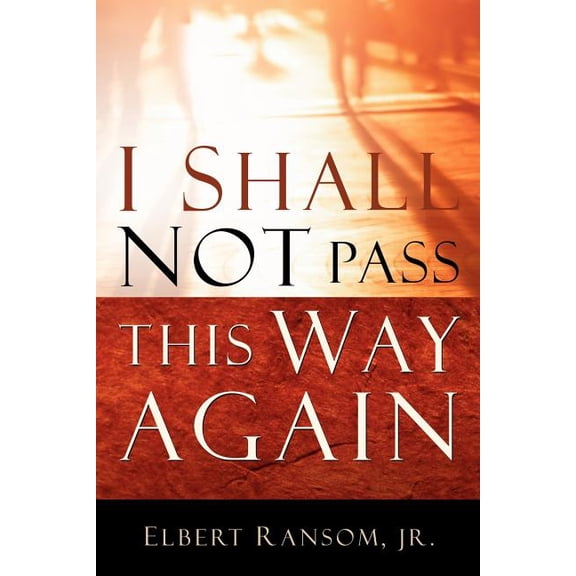 I Shall Not Pass This Way Again, (Paperback)