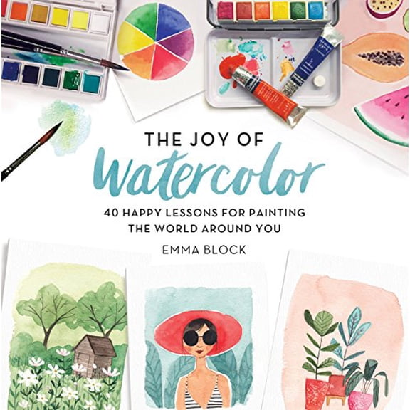 Pre-Owned The Joy of Watercolor: 40 Happy Lessons for Painting the World Around You (Hardcover) 0762463295 9780762463299