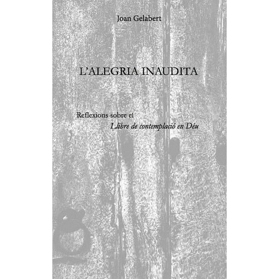 L'Alegria Inaudita: Reflexions Sobre El Llibre de Contemplació En Déu (Paperback)