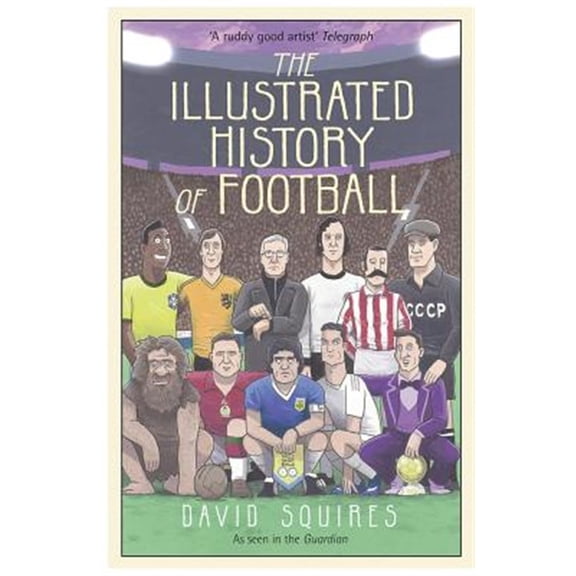 Pre-Owned The Illustrated History of Football: the highs and lows of football, brought to life in comic form… Hardcover