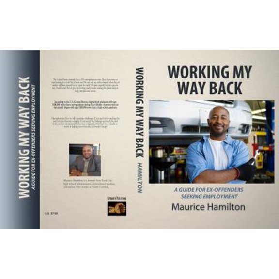 Pre-Owned Working my way back: A guide for ex offenders seeking employment (Paperback) 0983927804 9780983927808