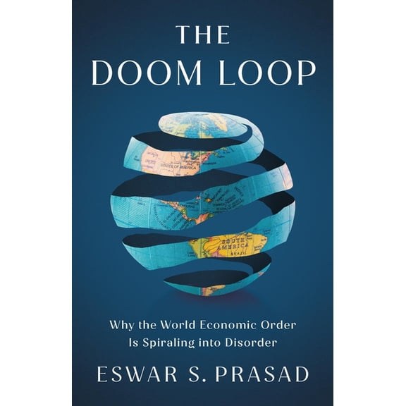 The Doom Loop: Why the World Economic Order Is Spiraling Into Disorder, (Hardcover)