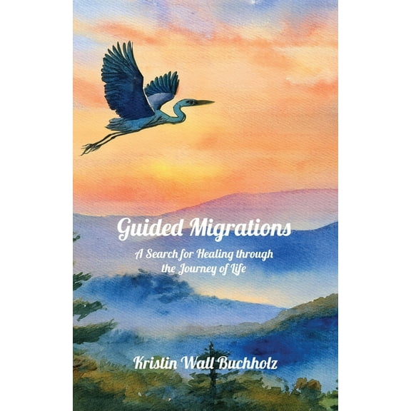 Guided Migrations: A Search for Healing through the Journey of Life, (Paperback)