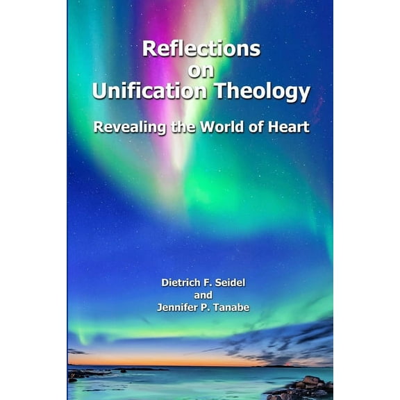 Reflections on Unification Theology: Revealing the World of Heart, (Paperback)