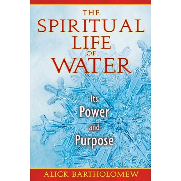 The Spiritual Life of Water: Its Power and Purpose, (Paperback)