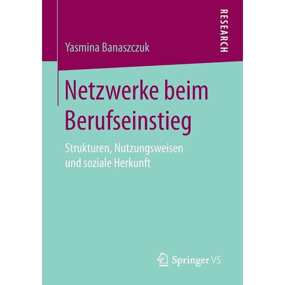 Netzwerke Beim Berufseinstieg: Strukturen, Nutzungsweisen Und Soziale Herkunft, (Paperback)