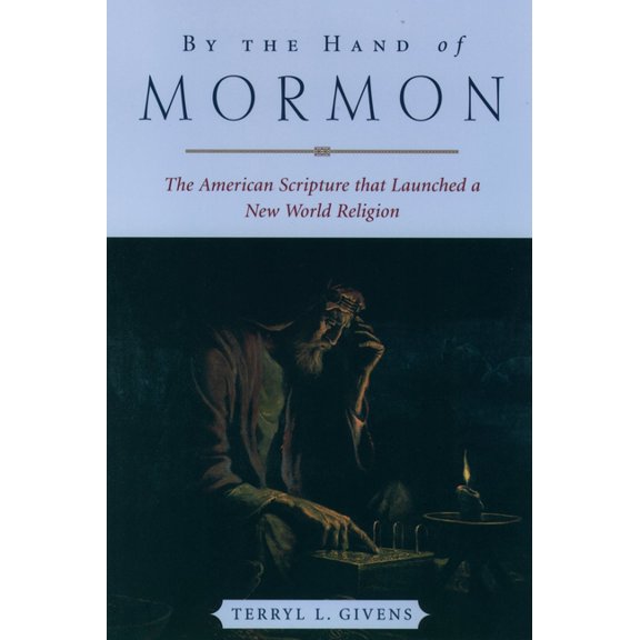 By the Hand of Mormon: The American Scripture That Launched a New World Religion, (Paperback)