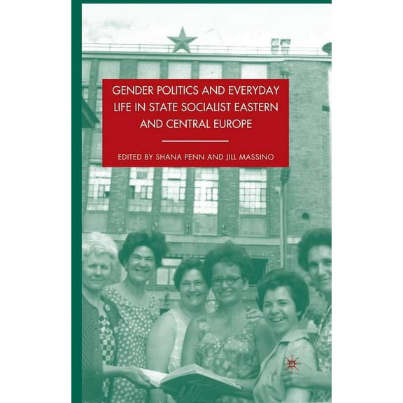 Gender Politics and Everyday Life in State Socialist Eastern and Central Europe, (Paperback)