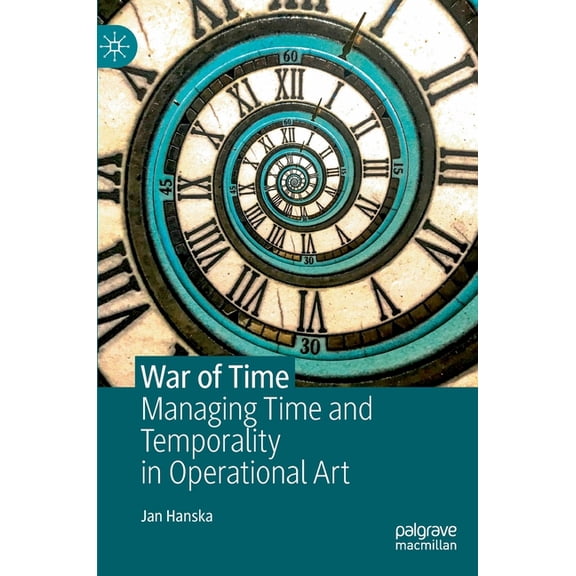 War of Time: Managing Time and Temporality in Operational Art, (Hardcover)