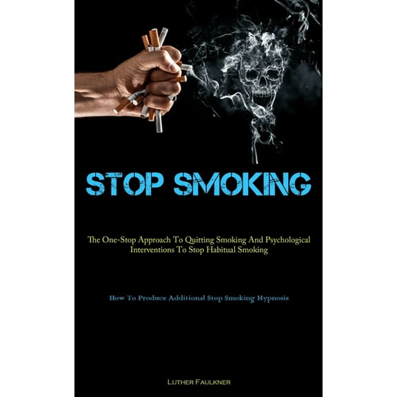 Stop Smoking: The One-Stop Approach To Quitting Smoking And Psychological Interventions To Stop Habitual Smoking (How To, (Paperback)