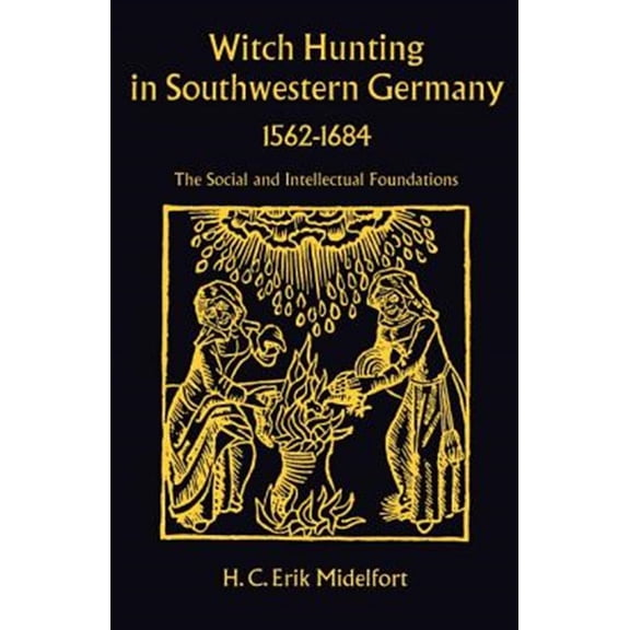 Pre-Owned Witch Hunting in Southwestern Germany, 1562-1684 : The Social and Intellectual Foundations (Hardcover)