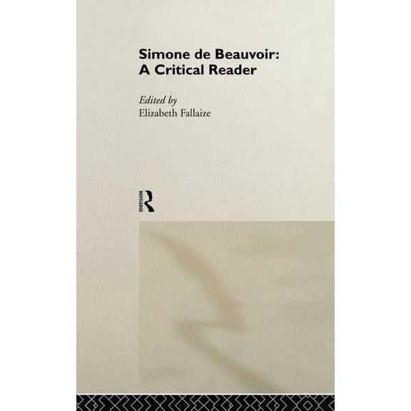 Simone de Beauvoir: A Critical Reader, (Hardcover)