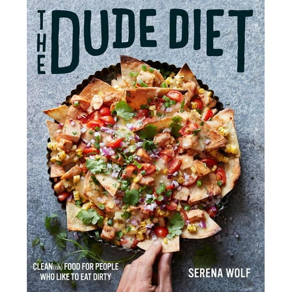 Dude Diet The Dude Diet: Clean(ish) Food for People Who Like to Eat Dirty, Book 1, (Hardcover)