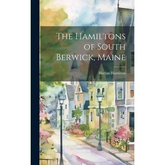 The Hamiltons of South Berwick, Maine, (Hardcover)