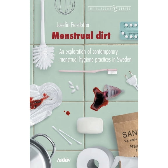 Pandora: Menstrual Dirt: An Exploration of Contemporary Menstrual Hygiene Practices in Sweden (Paperback)