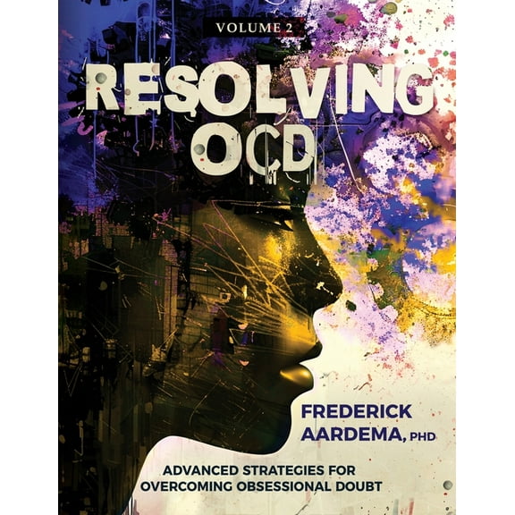 Resolving Ocd Resolving OCD: Advanced Strategies for Overcoming Obsessional Doubt (Volume 2), Book 2, (Paperback)