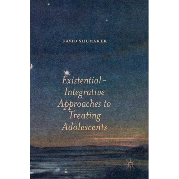 Existential-Integrative Approaches to Treating Adolescents, (Hardcover)