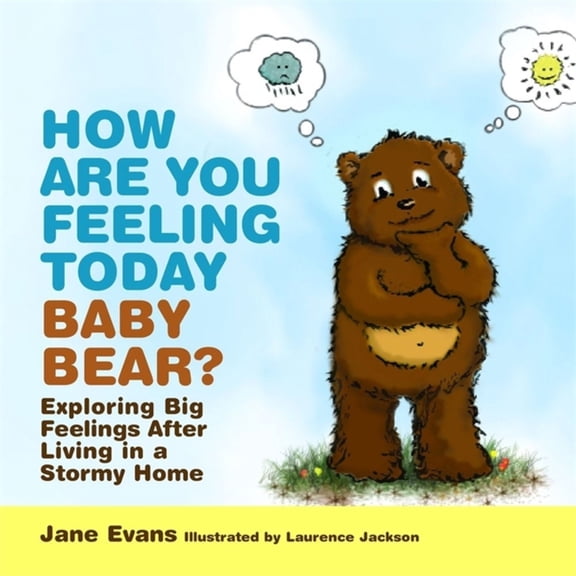 Pre-Owned How Are You Feeling Today Baby Bear?: Exploring Big Feelings After Living in a Stormy Home (Hardcover) 184905424X 9781849054249
