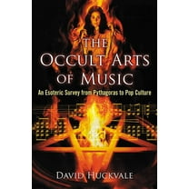 The Occult Arts of Music: An Esoteric Survey from Pythagoras to Pop Culture, (Paperback)