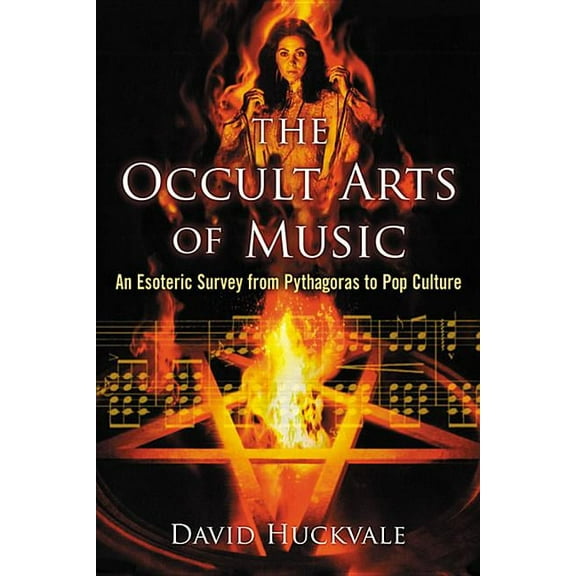 The Occult Arts of Music: An Esoteric Survey from Pythagoras to Pop Culture, (Paperback)