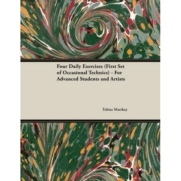 Four Daily Exercises (First Set of Occasional Technics) - For Advanced Students and Artists, (Paperback)