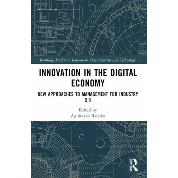 Routledge Studies in Innovation, Organiz Innovation in the Digital Economy: New Approaches to Management for Industry 5.0, (Paperback)