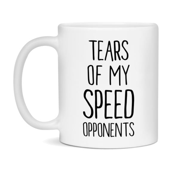 Funny Speed Mug – “Tears Of My Speed Opponents” – 11Oz Or 15Oz Coffee Cup