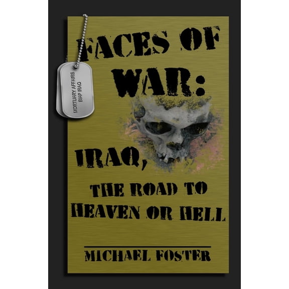Faces of War: Iraq, the Road to Heaven or Hell, (Paperback)