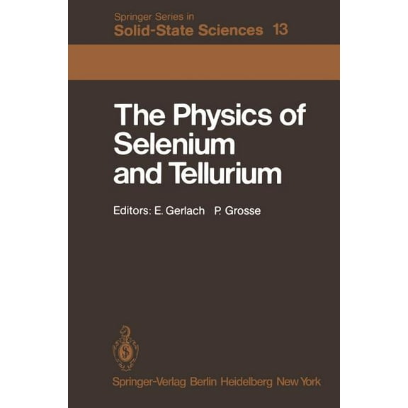 Springer Solid-State Sciences The Physics of Selenium and Tellurium: Proceedings of the International Conference on the Physics of Selenium and Tellur, Book 13, (Paperback)