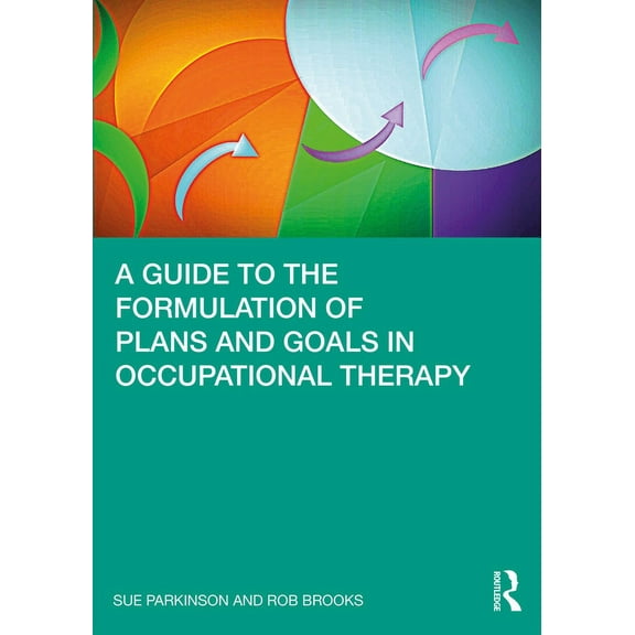 A Guide to the Formulation of Plans and Goals in Occupational Therapy, (Paperback)