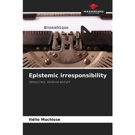 Epistemic irresponsibility, (Paperback)