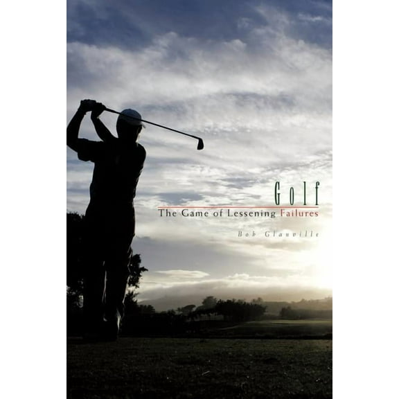 Golf: The Game of Lessening Failures (Paperback)