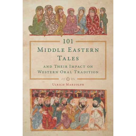 The Donald Haase Fairy-Tale Studies 101 Middle Eastern Tales and Their Impact on Western Oral Tradition, (Paperback)