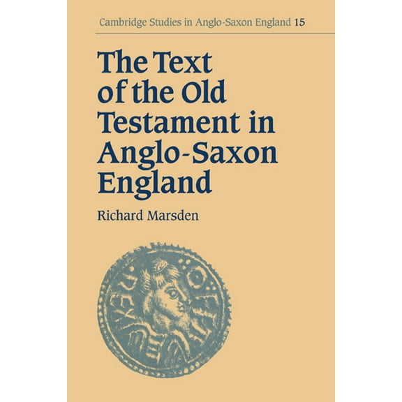 Cambridge Studies in Anglo-Saxon England The Text of the Old Testament in Anglo-Saxon England, Book 15, (Paperback)