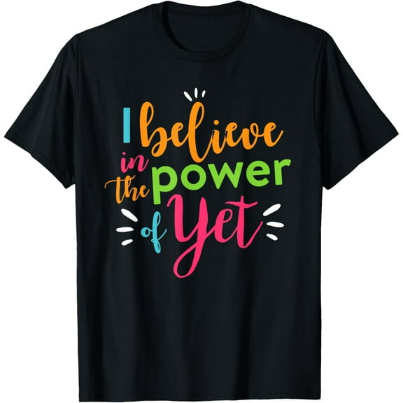Growth Mindset Teacher I Believe in the Power of Yet Women T-Shirt