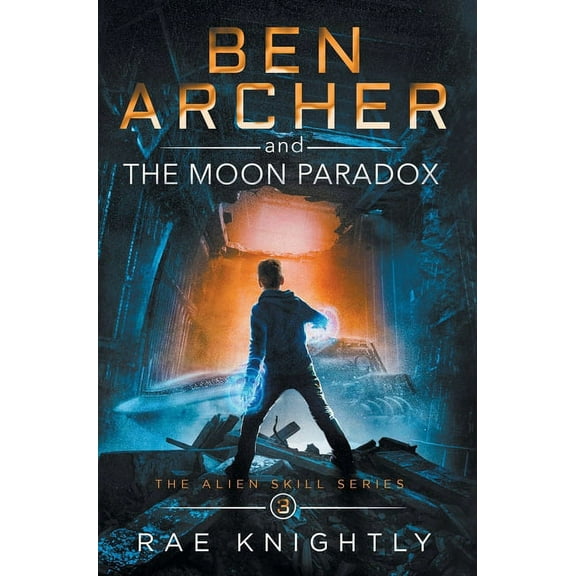 Alien Skill Ben Archer and the Moon Paradox (The Alien Skill Series, Book 3), Book 3, (Hardcover)