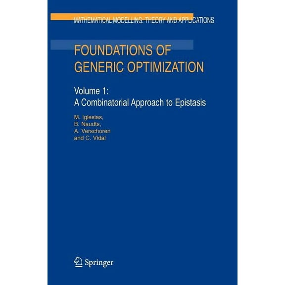 Mathematical Modelling: Theory and Appli Foundations of Generic Optimization: Volume 1: A Combinatorial Approach to Epistasis, Book 20, (Paperback)