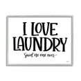 thumbnail image 4 of Stupell Industries I Love Laundry Casual Humor Typography Phrase Graphic Art Gray Framed Art Print Wall Art, Design by Imperfect Dust, 4 of 5