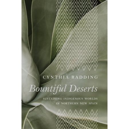 Pre-Owned Bountiful Deserts: Sustaining Indigenous Worlds in Northern New Spain (Paperback) 0816529892 9780816529896