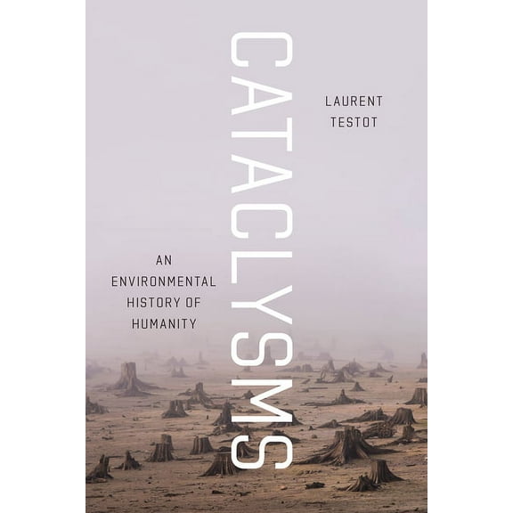 Cataclysms: An Environmental History of Humanity, (Hardcover)