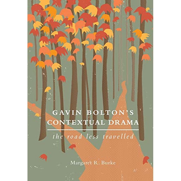 Gavin Bolton's Contextual Drama: The Road Less Travelled (Theatre in Education)