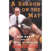 Pre-Owned A Season on the Mat: Dan Gable and the Pursuit of Perfection Paperback