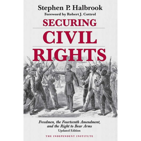Securing Civil Rights: Freedmen, the Fourteenth Amendment, and the Right to Bear Arms, (Paperback)