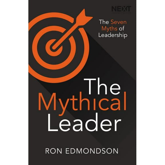 The Mythical Leader: The Seven Myths of Leadership, (Paperback)