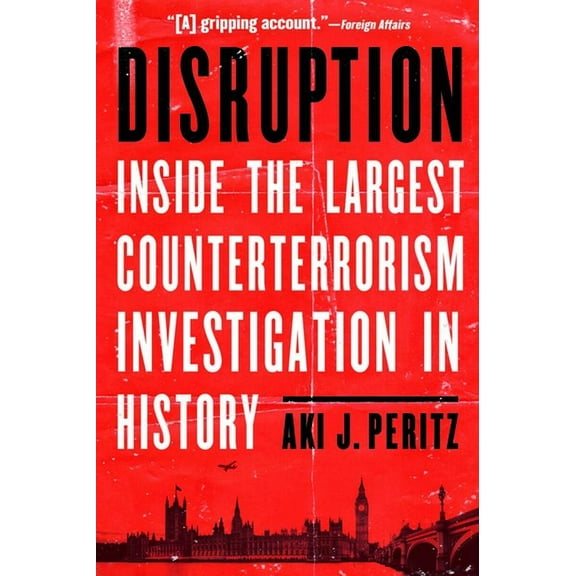 Disruption: Inside the Largest Counterterrorism Investigation in History, (Paperback)