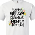 thumbnail image 4 of Inktastic Happy Birthday to the Sweetest Mom in the World T-Shirt, 4 of 5