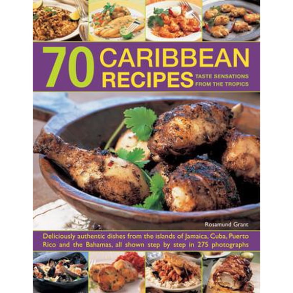 Pre-Owned 70 Caribbean Recipes: Taste Sensations From The Tropics: Deliciously Authentic Dishes From The Islands Of Jamaica, Cuba, Puerto Rico And The Bahamas,... (Paperback) 1846819172 9781846819179