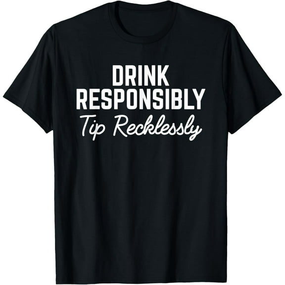 Drink Responsibly Tip Recklessly Funny Bartender T-Shirt