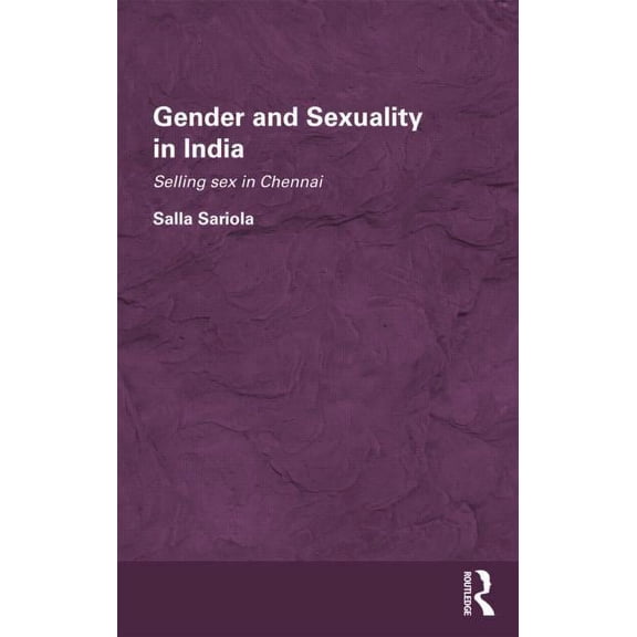Routledge/Edinburgh South Asian Studies Gender and Sexuality in India: Selling Sex in Chennai, Book 01, (Hardcover)