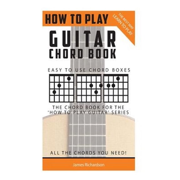How to Play Guitar: How To Play Guitar: Chord Book: The Best Way To Play (Paperback)